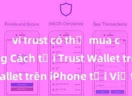 ví trust có thể mua coin không Cách tải Trust Wallet trên iPhone tại Việt Nam